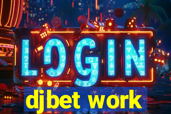 djbet work